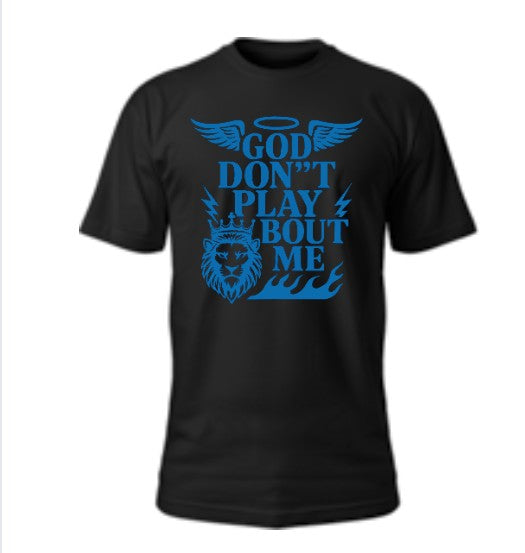 God Don’t Play About Me T-Shirt