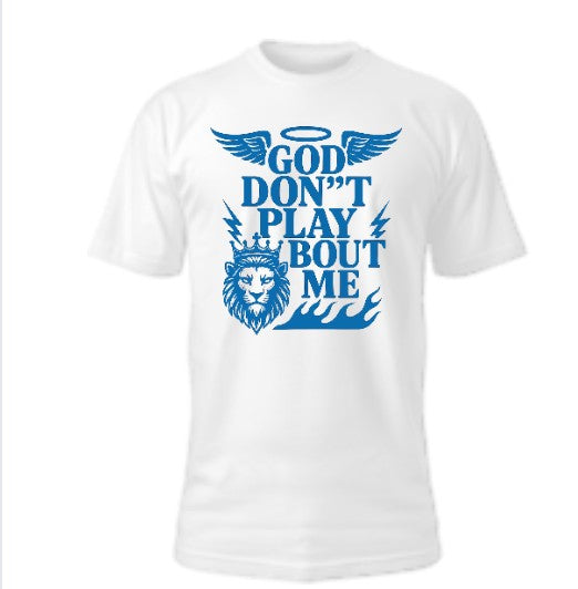 God Don’t Play About Me T-Shirt